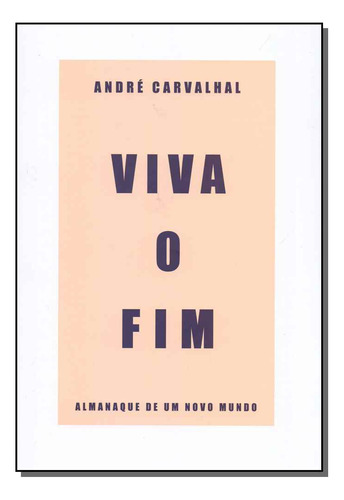 Libro Viva O Fim: Almanaque De Um Novo Mundo De Carvalhal An