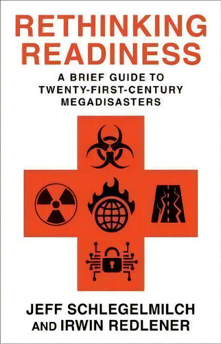 Rethinking Readiness : A Brief Guide To Twenty-first-century Megadisasters, De Professor Jeffrey Schlegelmilch., Vol. 1. Editorial Columbia University Press, Tapa Dura En Inglés