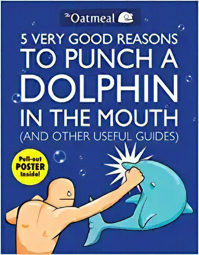 5 Very Good Reasons To Punch A Dolphin In The Mouth (and Ot, De The Oatmeal. Editorial Andrews Mcmeel Publishing En Inglés