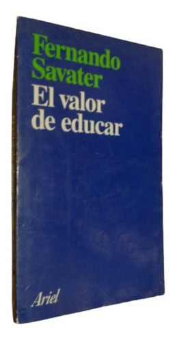 Fernando Savater. El Valor De Educar. Ariel&-.