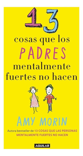 13 Cosas Que Los Padres Mentalmente Fuertes No Hacen, De Amy Morin. Editorial Penguin Random House, Tapa Dura, Edición 2018 En Español
