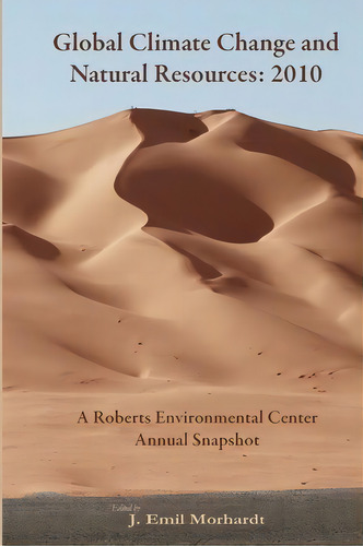 Global Climate Change And Natural Resources : 2010: A Roberts Environmental Center Annual Snapshot, De J Emil Morhardt. Editorial Roberts Environmental Center, Tapa Blanda En Inglés
