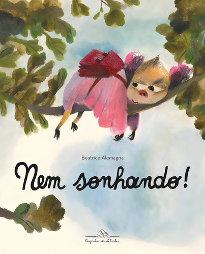Nem Sonhando!, De Beatrice Alemagna., Vol. 1. Editorial Companhia Das Letrinhas, Capa Mole Em Português