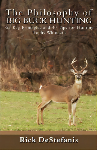 The Philosophy Of Big Buck Hunting, De Rick Destefanis. Editorial Createspace Independent Publishing Platform, Tapa Blanda En Inglés