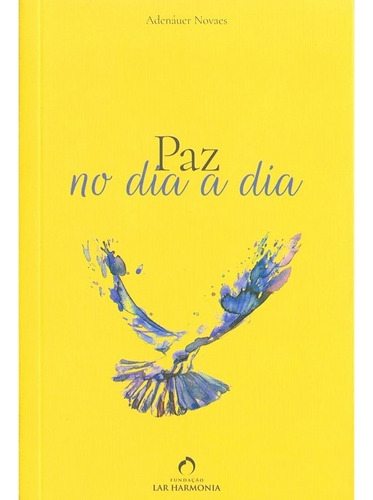 Paz no Dia a Dia: Não Aplica, de : Adenáuer Novaes. Série Não aplica, vol. Não Aplica. Editora FUNDACAO LAR HARMONIA, capa mole, edição não aplica em português, 2020