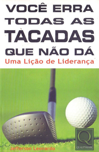 Livro Você Erra Todas As Tacadas Que Não Dá -lição Liderança