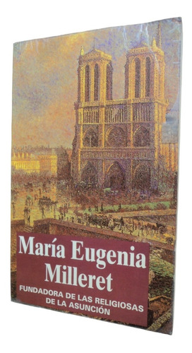 María Eugenia Milleret. Fundadora Religiosas De La Asunción