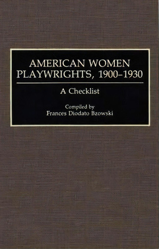 American Women Playwrights, 1900-1930, De Frances Diodato Bzowski. Editorial Abc Clio, Tapa Dura En Inglés