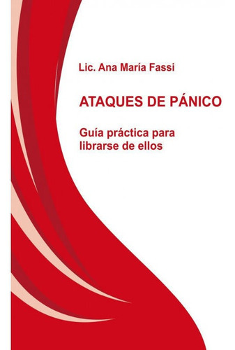 ATAQUES DE PÃÂNICO GuÃÂa prÃÂ¡ctica para librarse de ellos, de Fassi Ana María, Lic.. Editorial Bubok Publishing, tapa blanda en español