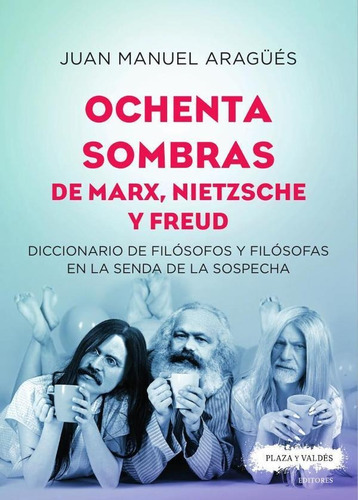 Ochenta Sombras De Marx, Nietzsche Y Freud, De Juan Manuel Aragüés. Editorial Plaza Y Valdés España, Tapa Blanda En Español, 2021