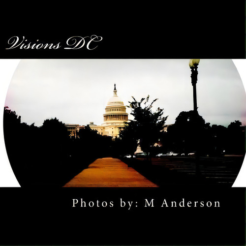 Visions Dc : A Different Perspective, De M Anderson. Editorial Createspace Independent Publishing Platform, Tapa Blanda En Inglés