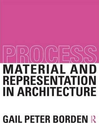 Process: Material And Representation In Architecture - Ga...