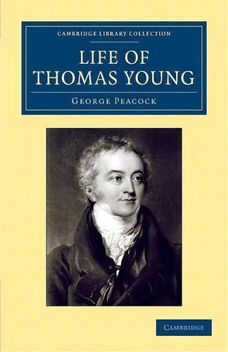 Cambridge Library Collection - Egyptology: Life Of Thomas Young M.d., F.r.s., Etc.: And One Of Th..., De George Peacock. Editorial Cambridge University Press, Tapa Blanda En Inglés