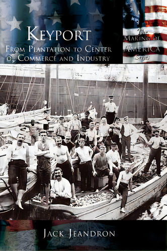 Keyport: From Plantation To Center Of Commerce And Industry, De Jeandron, Jack. Editorial Arcadia Lib Ed, Tapa Dura En Inglés