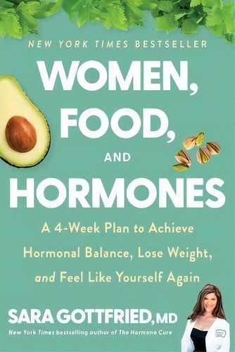 Women, Food, And Hormones : A 4-week Plan To Achieve Hormonal Balance, Lose Weight, And Feel Like..., De Sara Gottfried., Tapa Blanda En Inglés