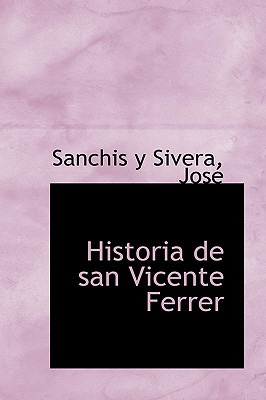 Libro Historia De San Vicente Ferrer - Y. Sivera, Josã© S...