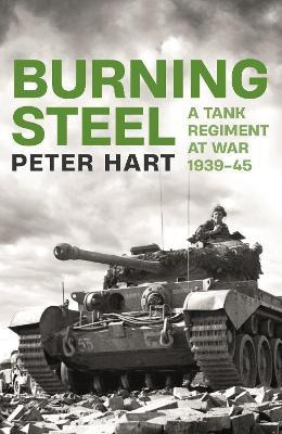 Libro Burning Steel : A Tank Regiment At War, 1939-45 - P...
