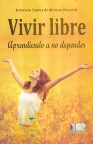 Vivir Libre Aprendiendo A No Depender