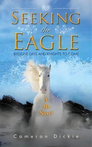 Seeking The Eagle, De Cameron Dickie. Editorial Authorhouse, Tapa Blanda En Inglés