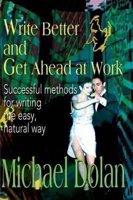 Libro Write Better And Get Ahead At Work - Michael Dolan