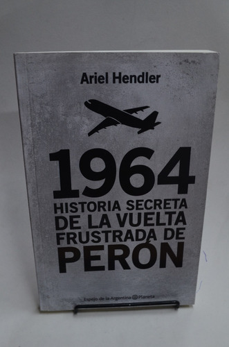 1964 Historia Secreta De La Vuelta Frustrada De Perón. /s