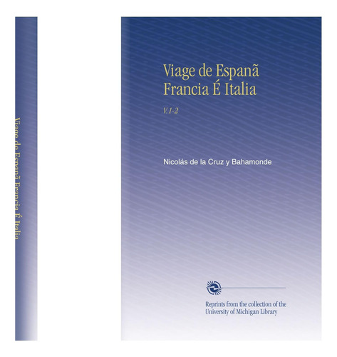 Libro: Viage De Espanã Francia É Italia: V.1-2 (spanish Edit