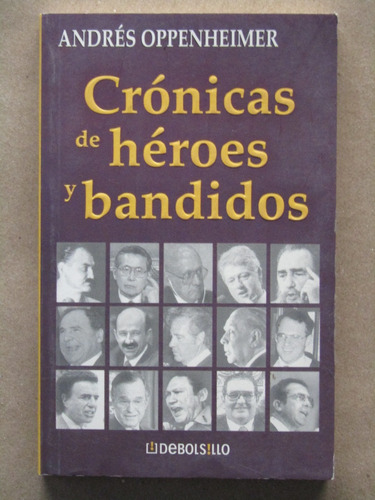 Andrés Oppenheimer, Crónicas De Héroes Y Bandidos