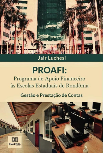 Proafi: Programa De Apoio Financeiro Às Escolas Estaduais De Rondônia, De Jair Luchesi. Editorial Dialética, Tapa Blanda En Portugués, 2022
