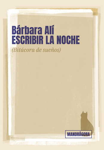 Escribir La Noche: Bitácora De Sueños, De Alí Bárbara. Serie N/a, Vol. Volumen Unico. Editorial Mandrágora Editora, Tapa Blanda, Edición 1 En Español