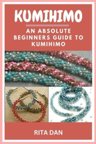 Libro: Kumihimo: An Absolute Beginners Guide To Kumihimo