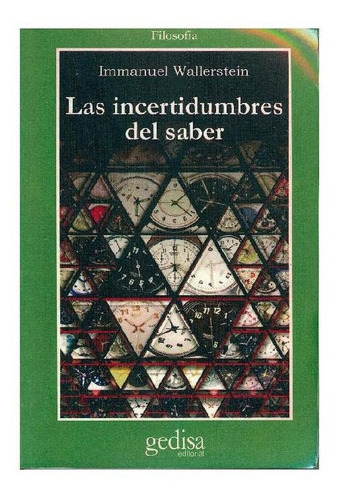 Las incertidumbres del saber, de Wallerstein, Immanuel. Serie Cla- de-ma Editorial Gedisa en español, 2005