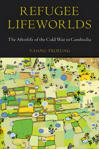 Refugee Lifeworlds: The Afterlife Of The Cold War In Cambodia, De Troeung, Y-dang. Editorial Temple Univ Pr, Tapa Blanda En Inglés