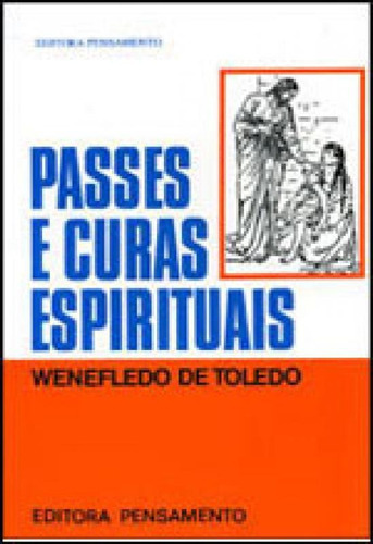 Passes E Curas Espirituais, De Toledo, Wenefledo De. Editora Pensamento, Capa Mole, Edição 1ª Edição - 1965 Em Português