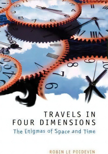 Travels In Four Dimensions : The Enigmas Of Space And Time, De Robin Le Poidevin. Editorial Oxford University Press, Tapa Dura En Inglés