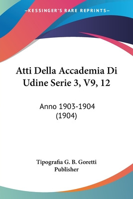 Libro Atti Della Accademia Di Udine Serie 3, V9, 12: Anno...