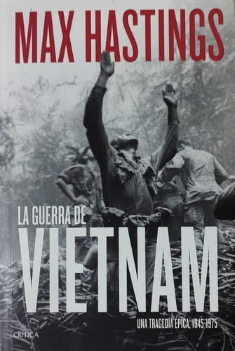 La Guerra De Vietnam. Una Tragedia Épica ( Max Hastings