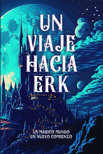 Libro: Un Viaje Hacia Erk: El Despertar (spanish Edition)