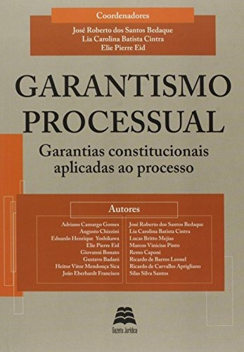 Garantismo Processual: Garantias Constitucionais Aplicadas A