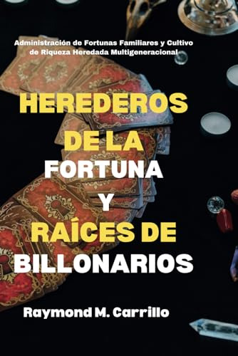 Herederos De La Fortuna Y Raíces De Billonarios: Administrac