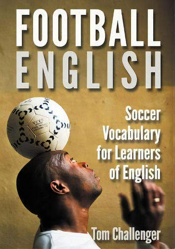 Football English : Soccer Vocabulary For Learners Of English, De Tom Challenger. Editorial Eniko Books, Tapa Blanda En Inglés