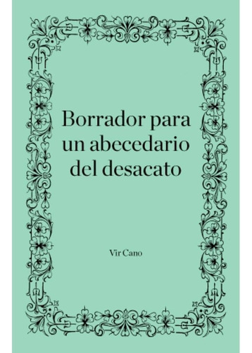 Borrador Para Un Abecedario Del Desacato - Virginia Cano