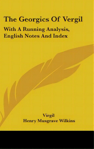 The Georgics Of Vergil: With A Running Analysis, English Notes And Index, De Virgil. Editorial Kessinger Pub Llc, Tapa Dura En Inglés