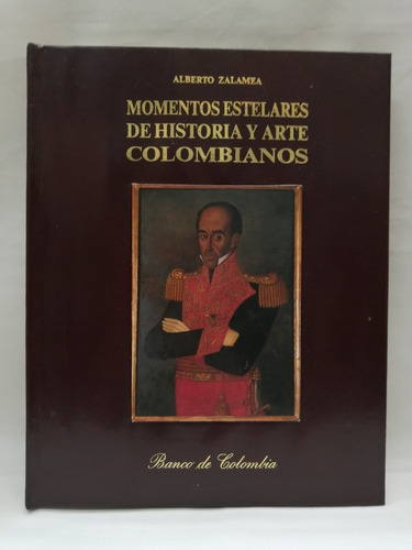 Momentos Estelares De Historia Y Arte Colombianos.