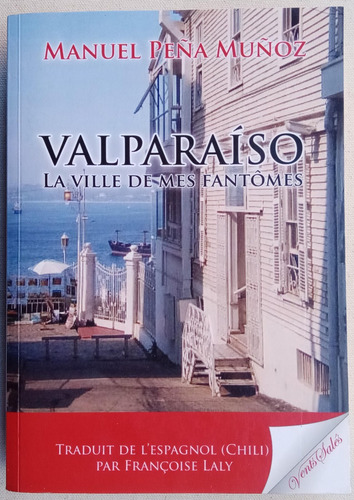 Valparaiso La Ville De Mes Fantomes Memoires Manuel Peña