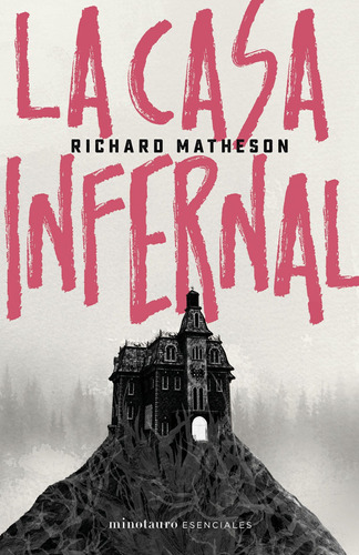 La casa infernal, de Matheson, Richard. Serie Minotauro Esenciales Editorial Minotauro México, tapa blanda en español, 2019