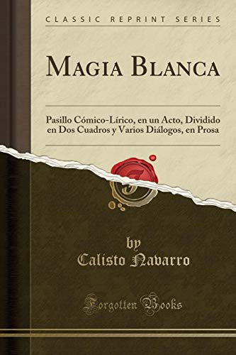 Magia Blanca: Pasillo Comico-lirico En Un Acto Dividido En D