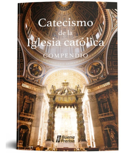 Compendio - Catecismo De La Iglesia Católica - Buena Prensa