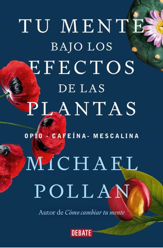 Tu Mente Bajo Los Efectos De Las Plantas, De Michael Pollan. Editorial Debate, Tapa Blanda En Español, 2023