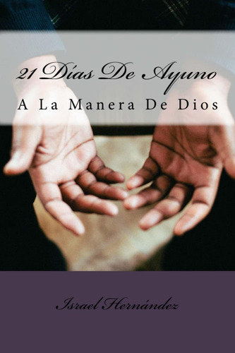 Libro: 21 Días De Ayuno: A La Manera De Dios (spanish Editio