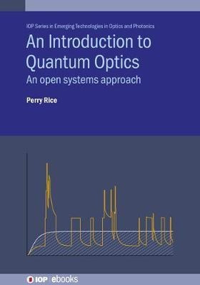 An Introduction To Quantum Optics : An Open Systems Appro...